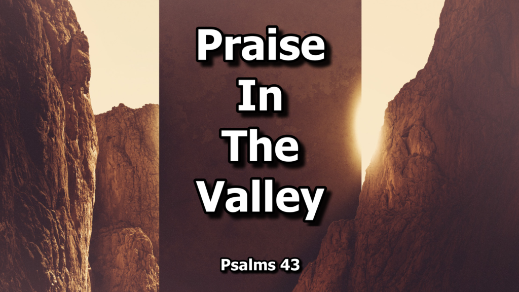 june-27-praise-in-the-valley-psalm-43-first-free-will-baptist-of